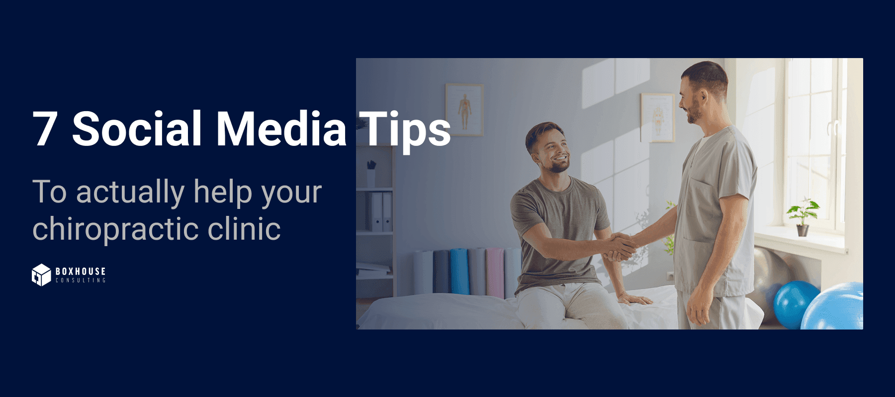 Text stating "7 Social Media Tips to actually help your chiropractic clinic" overlaying a picture of a chiropractor shaking hands with a patient sitting on an adjustment table